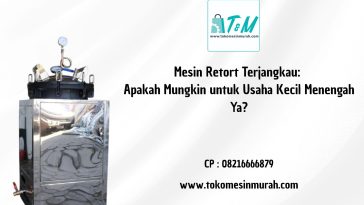 Mesin Retort Terjangkau: Apakah Mungkin untuk Usaha Kecil Menengah