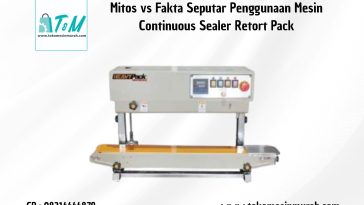 Mitos vs Fakta Seputar Penggunaan Mesin Continuous Sealer