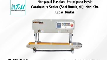 Mengatasi Masalah Umum pada Mesin Continuous Sealer