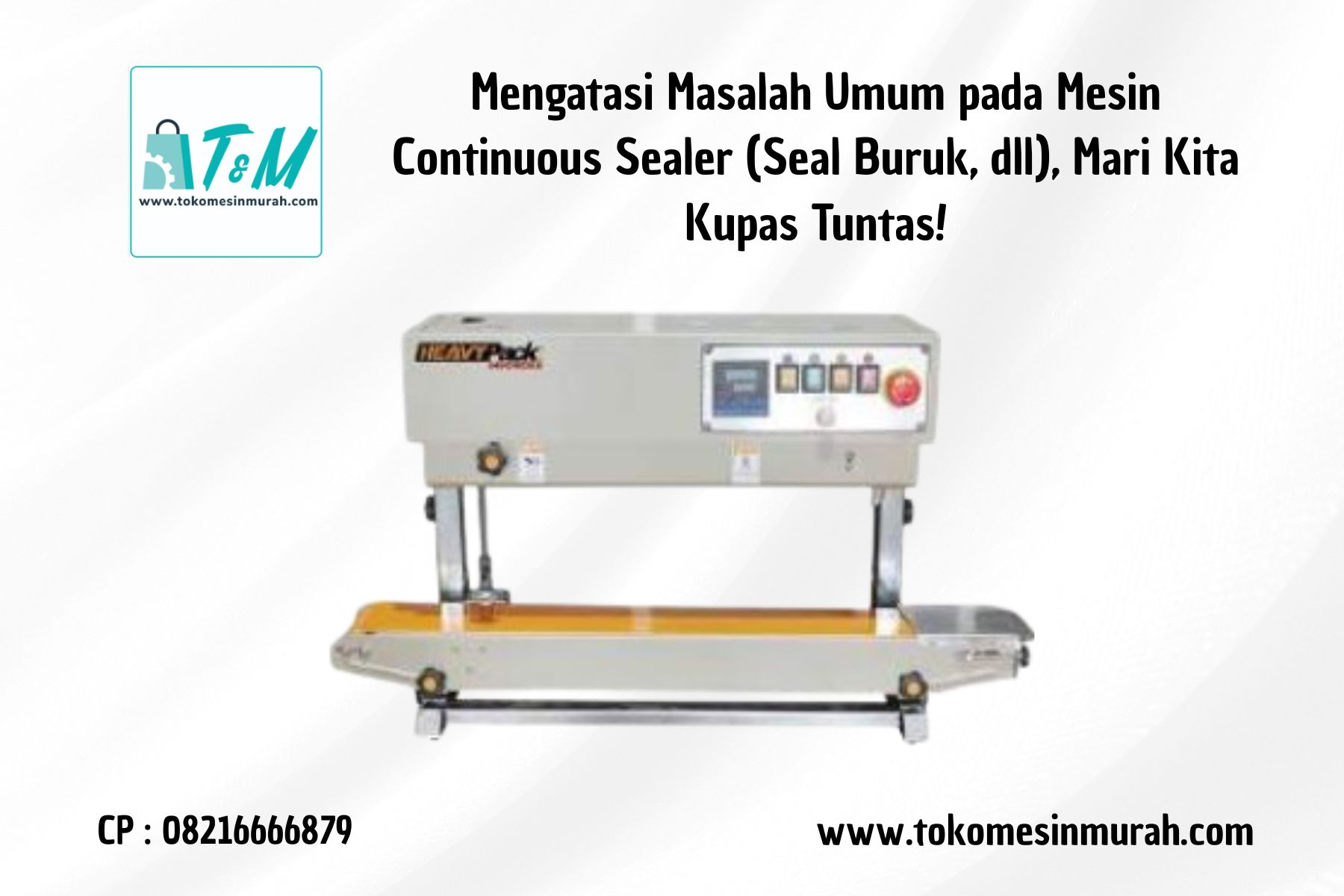 Mengatasi Masalah Umum pada Mesin Continuous Sealer