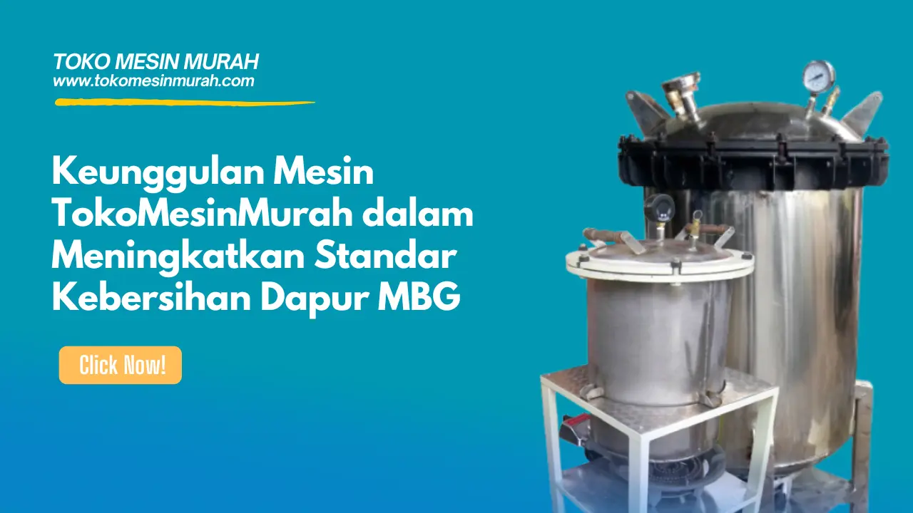 keunggulan mesin tokomesinmurah dalam meningkatkan standar kebersihan dapur mbg