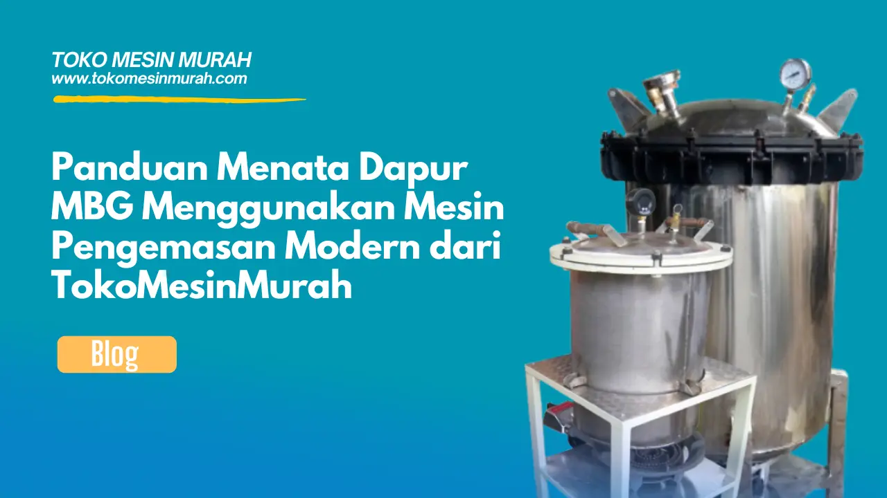 panduan dapur mbg menggunakan mesin pengemasan modern dari tokomesinmurah