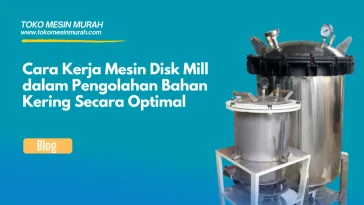 cara kerja disk mill dalam pengolahan bahan kering