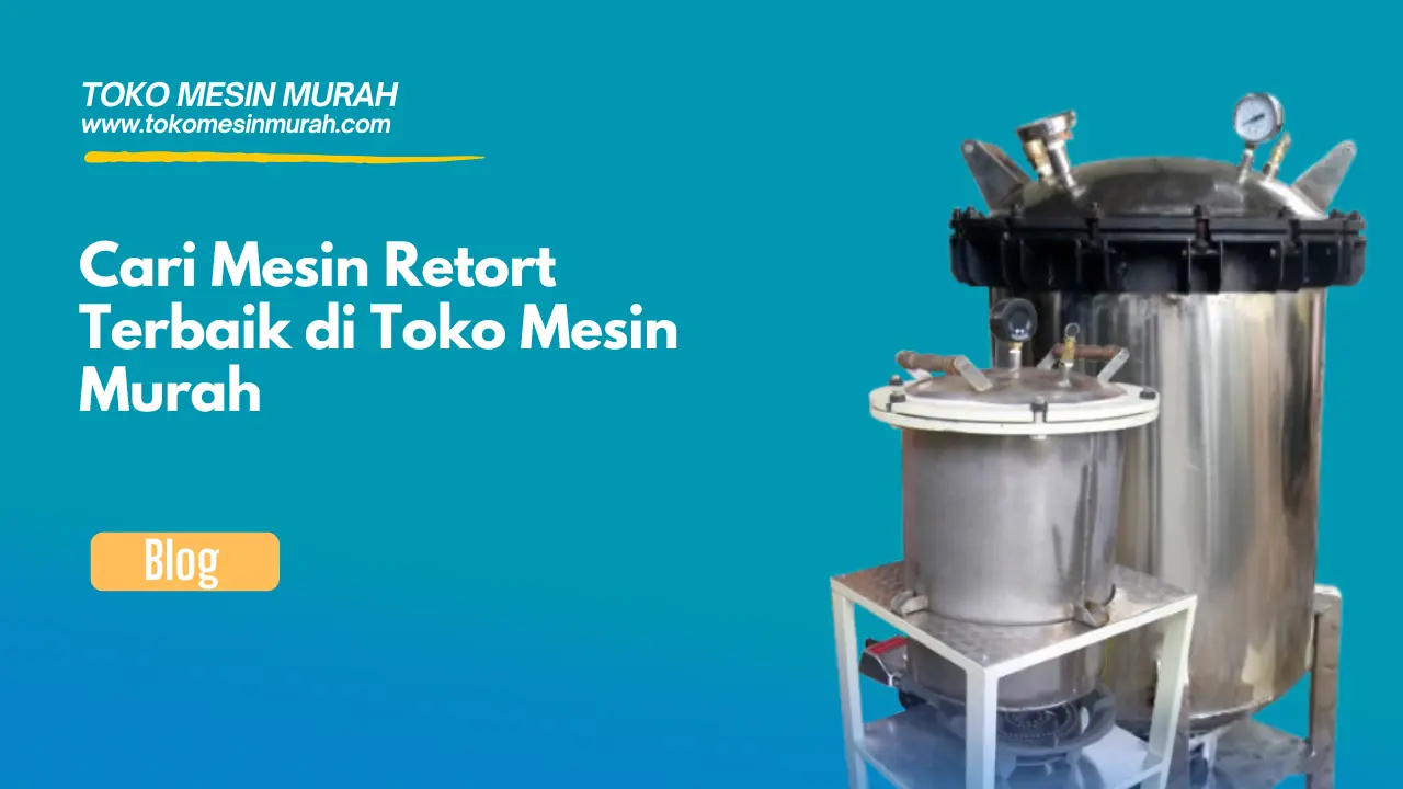 cari mesin retort terbaik di toko mesin murah