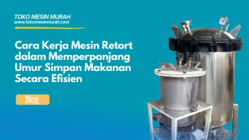 cara kerja mesin retort dalam simpan makanan efisien
