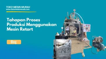 tahapan proses produksi mesin retort