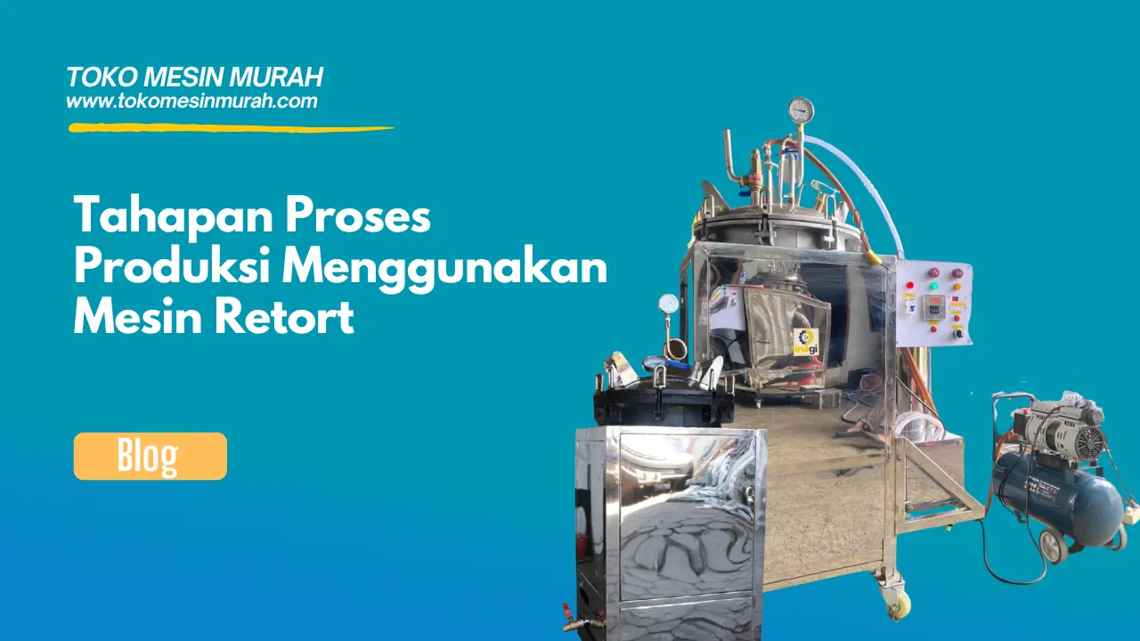 tahapan proses produksi mesin retort