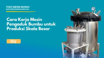 cara kerja mesin pengaduk bumbu besar