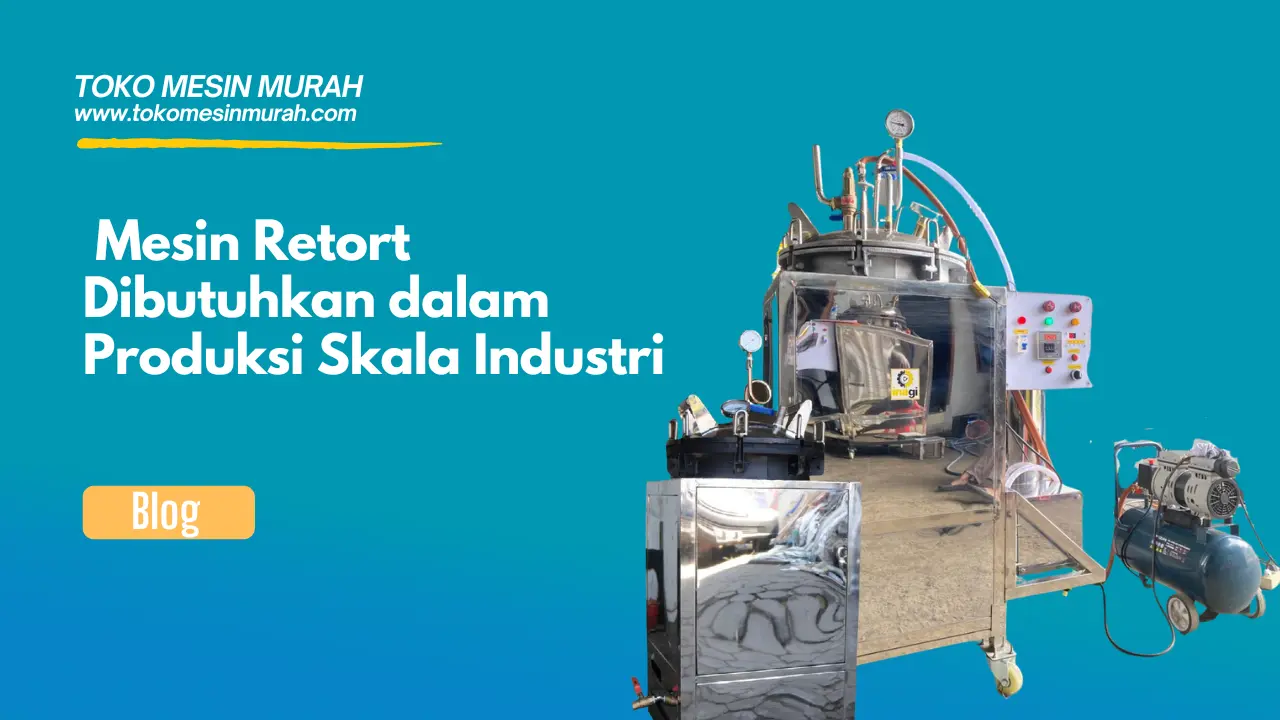 Mengapa Mesin Retort Produksi Skala Industri