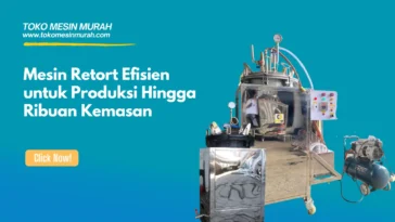 Mesin Retort Efisien untuk Produksi Hingga Ribuan Kemasan