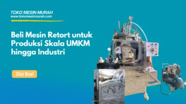 Beli Mesin Retort untuk Produksi Skala UMKM hingga Industri