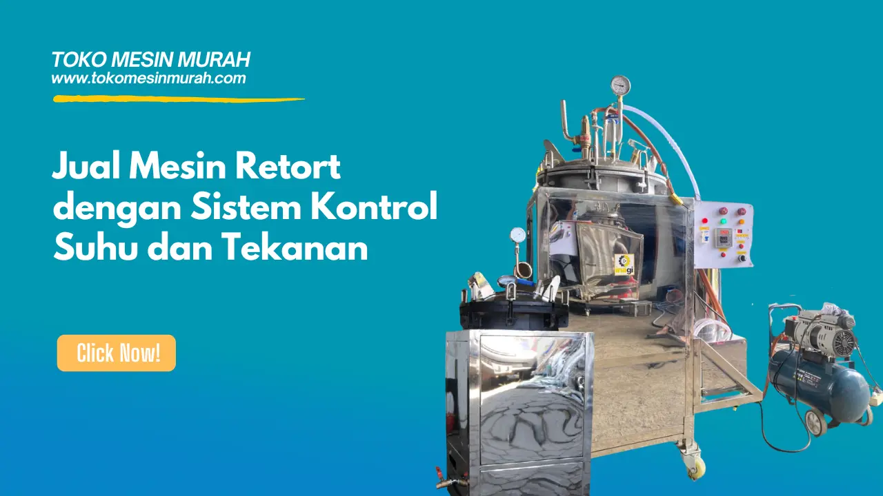 Jual Mesin Retort dengan Sistem Kontrol Suhu dan Tekanan