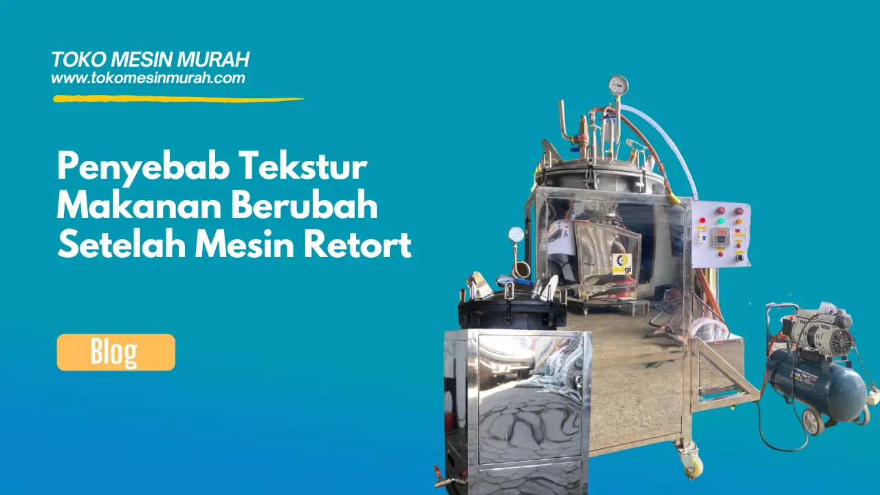 Penyebab Tekstur Makanan Berubah Setelah Mesin Retort