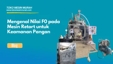 Mengenal Nilai F0 pada Mesin Retort untuk Keamanan Pangan