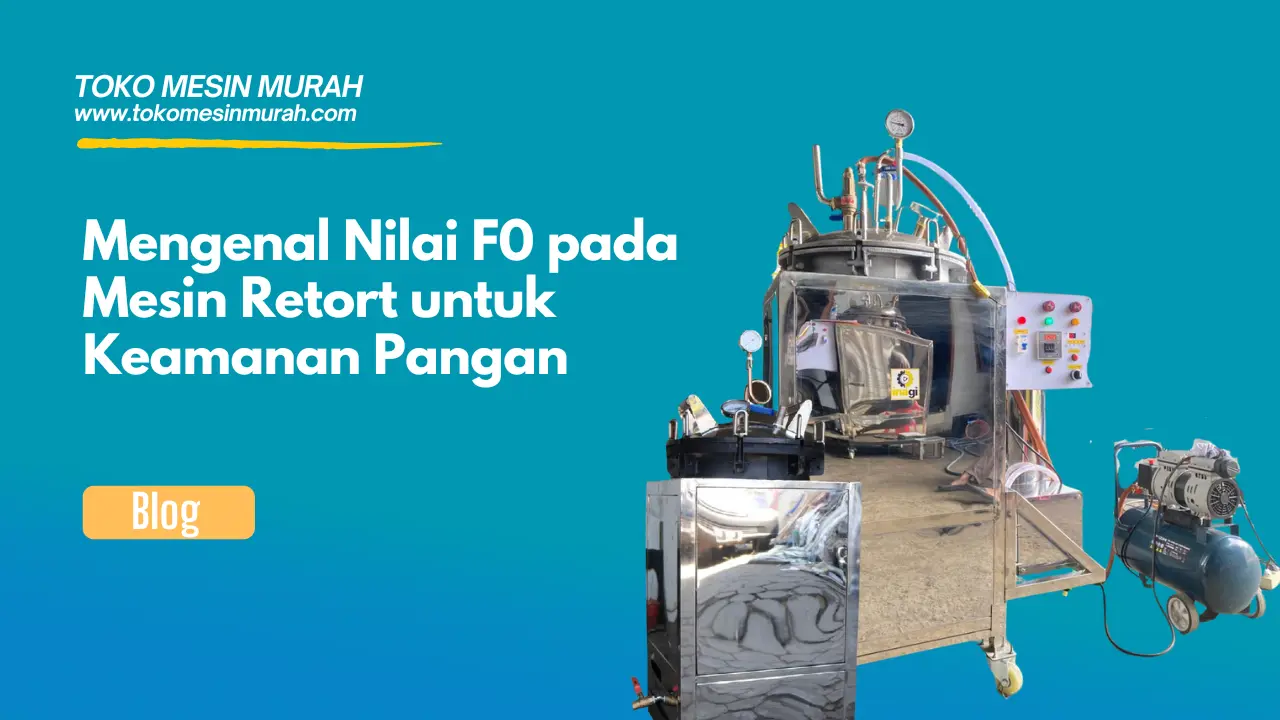 Mengenal Nilai F0 pada Mesin Retort untuk Keamanan Pangan