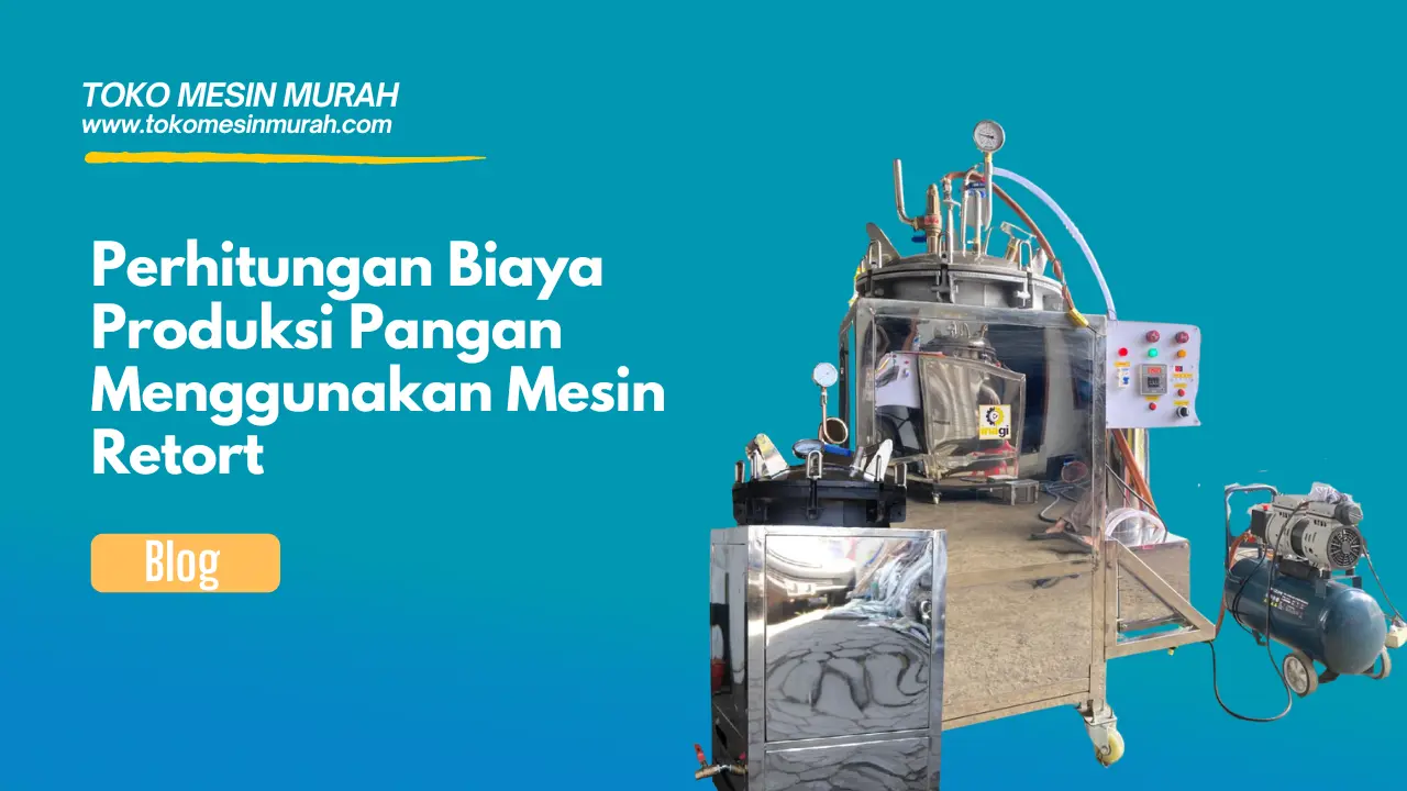 Perhitungan Biaya Produksi Pangan Menggunakan Mesin Retort