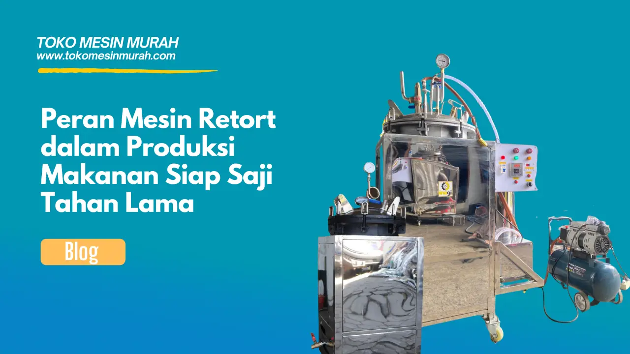 Peran Mesin Retort dalam Produksi Makanan Siap Saji Tahan Lama