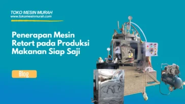 Penerapan Mesin Retort pada Produksi Makanan Siap Saji