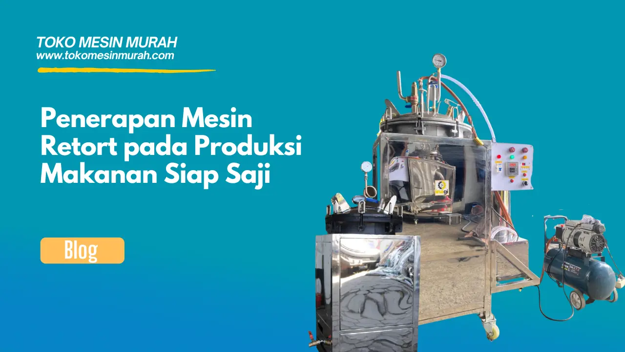 Penerapan Mesin Retort pada Produksi Makanan Siap Saji