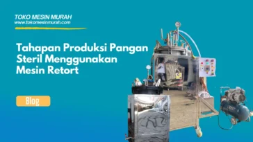 Tahapan Produksi Pangan Steril Menggunakan Mesin Retort
