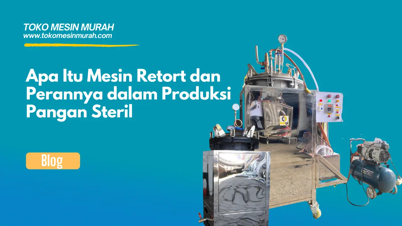 Apa Itu Mesin Retort dan Perannya dalam Produksi Pangan Steril