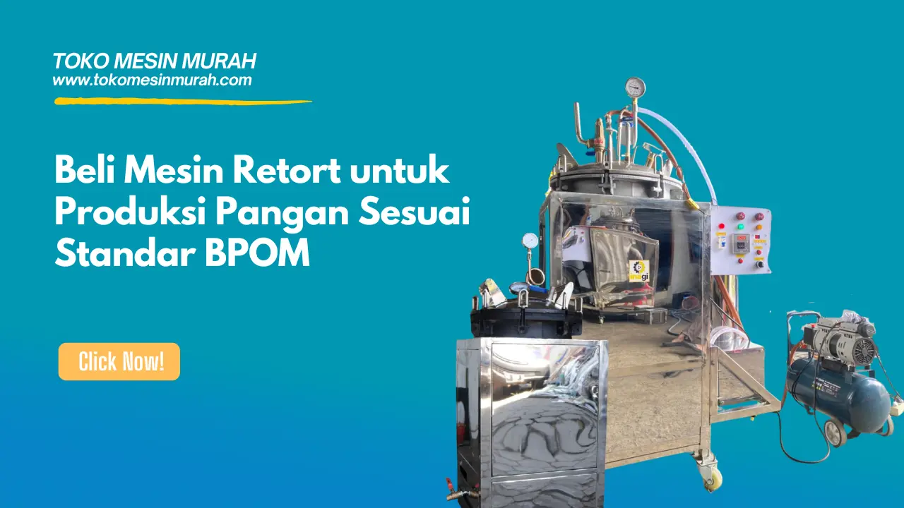 Beli Mesin Retort untuk Produksi Pangan Sesuai Standar BPOM