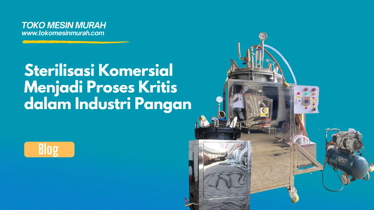 Sterilisasi Komersial Menjadi Proses Kritis dalam Industri Pangan
