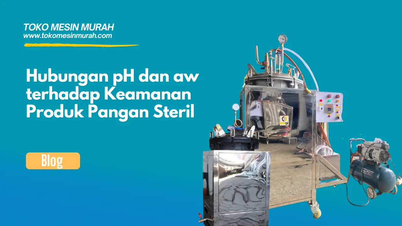 Hubungan pH dan aw terhadap Keamanan Produk Pangan Steril