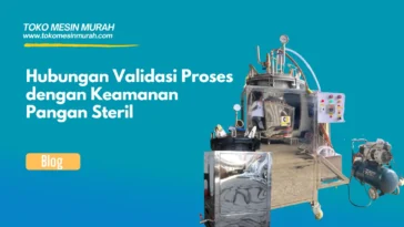 Hubungan Validasi Proses dengan Keamanan Pangan Steril