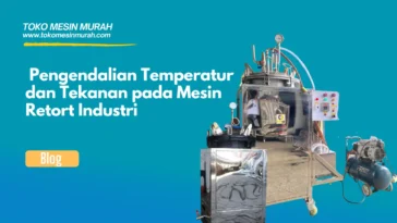 Pengendalian Temperatur dan Tekanan pada Mesin Retort Industri