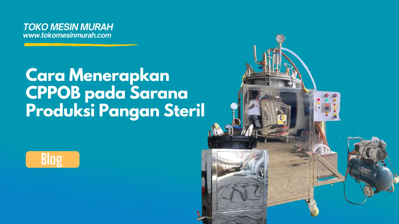 Cara Menerapkan CPPOB pada Sarana Produksi Pangan Steril
