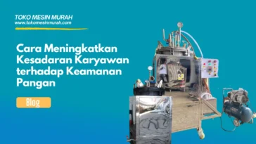 Cara Meningkatkan Kesadaran Karyawan terhadap Keamanan Pangan