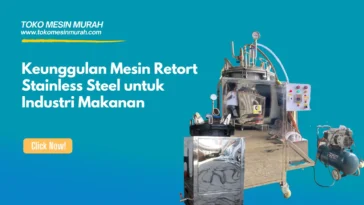 Keunggulan Mesin Retort Stainless Steel untuk Industri Makanan