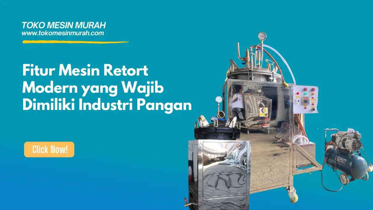 Fitur Mesin Retort Modern yang Wajib Dimiliki Industri Pangan