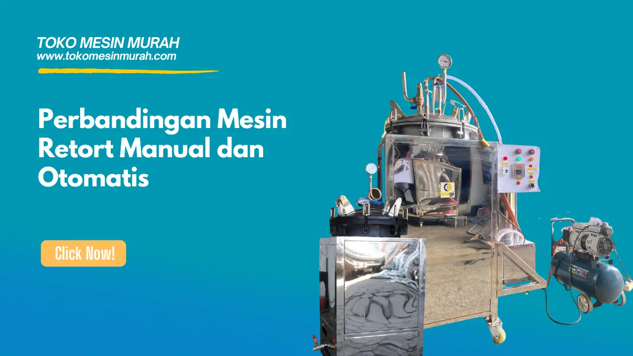 Perbandingan Mesin Retort Manual dan Otomatis