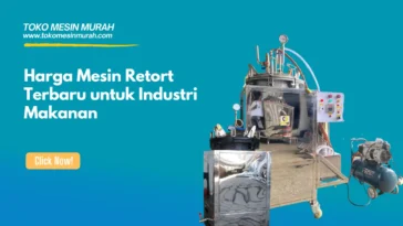 Harga Mesin Retort Terbaru untuk Industri Makanan