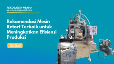Rekomendasi Mesin Retort Terbaik untuk Meningkatkan Efisiensi Produksi