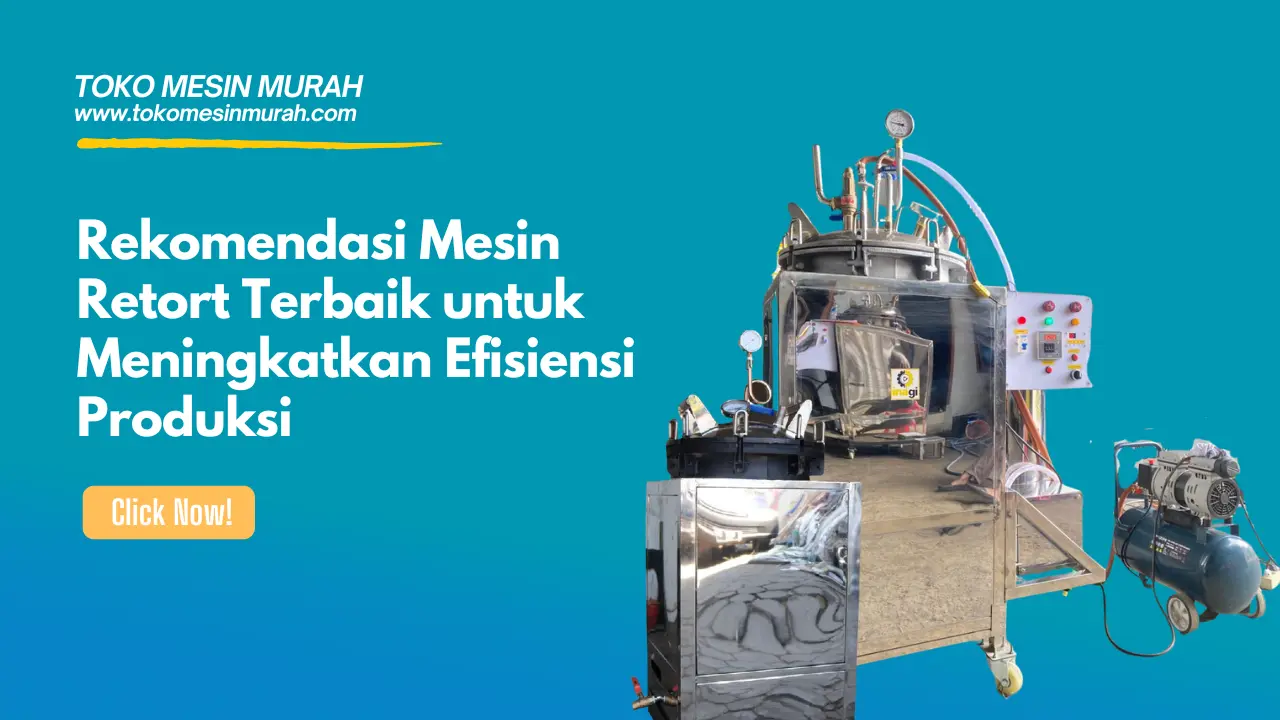 Rekomendasi Mesin Retort Terbaik untuk Meningkatkan Efisiensi Produksi