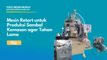 Mesin Retort untuk Produksi Sambal Kemasan agar Tahan Lama