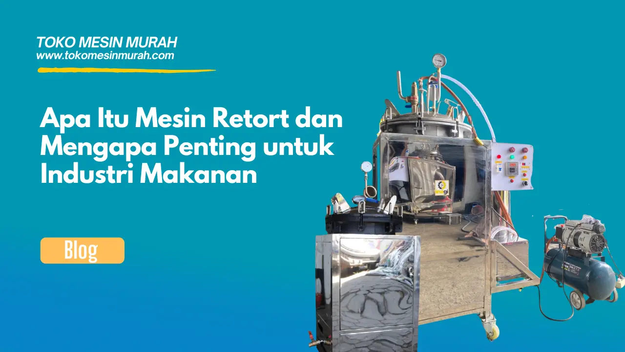 Apa Itu Mesin Retort dan Mengapa Penting untuk Industri Makanan