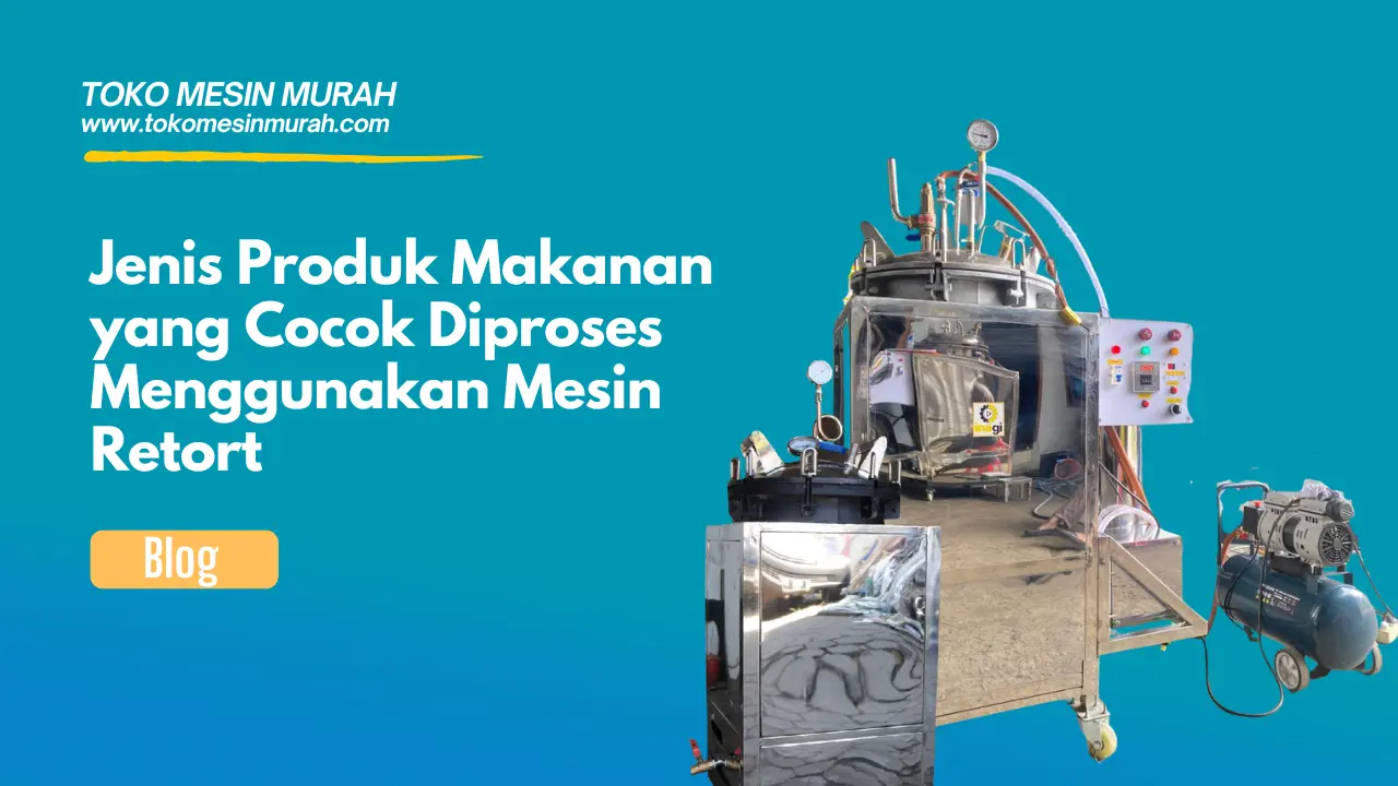 Jenis Produk Makanan yang Cocok Diproses Menggunakan Mesin Retort