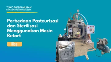 Perbedaan Pasteurisasi dan Sterilisasi Menggunakan Mesin Retort