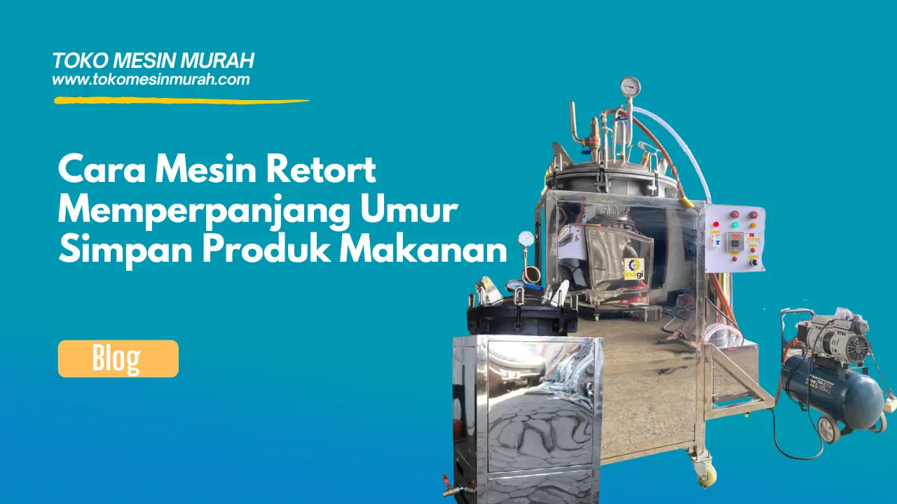 Cara Mesin Retort Memperpanjang Umur Simpan Produk Makanan