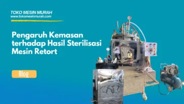 Pengaruh Kemasan terhadap Hasil Sterilisasi Mesin Retort