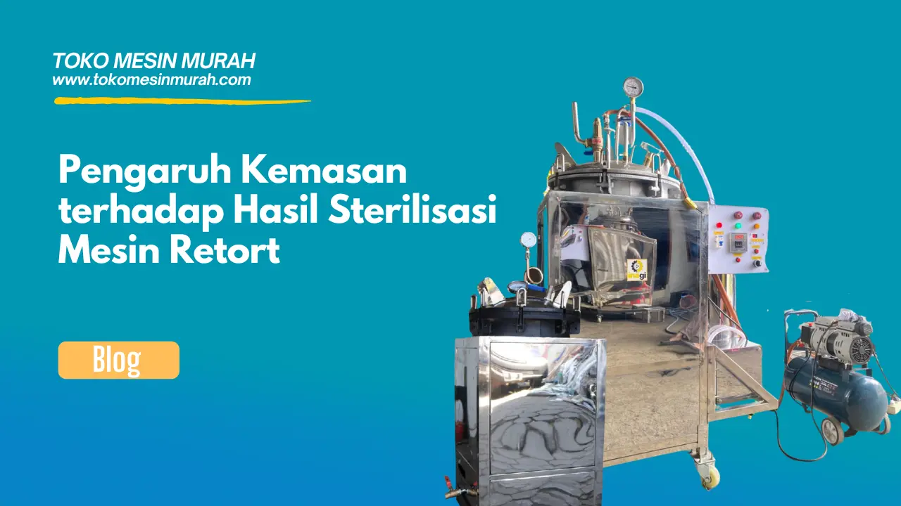 Pengaruh Kemasan terhadap Hasil Sterilisasi Mesin Retort