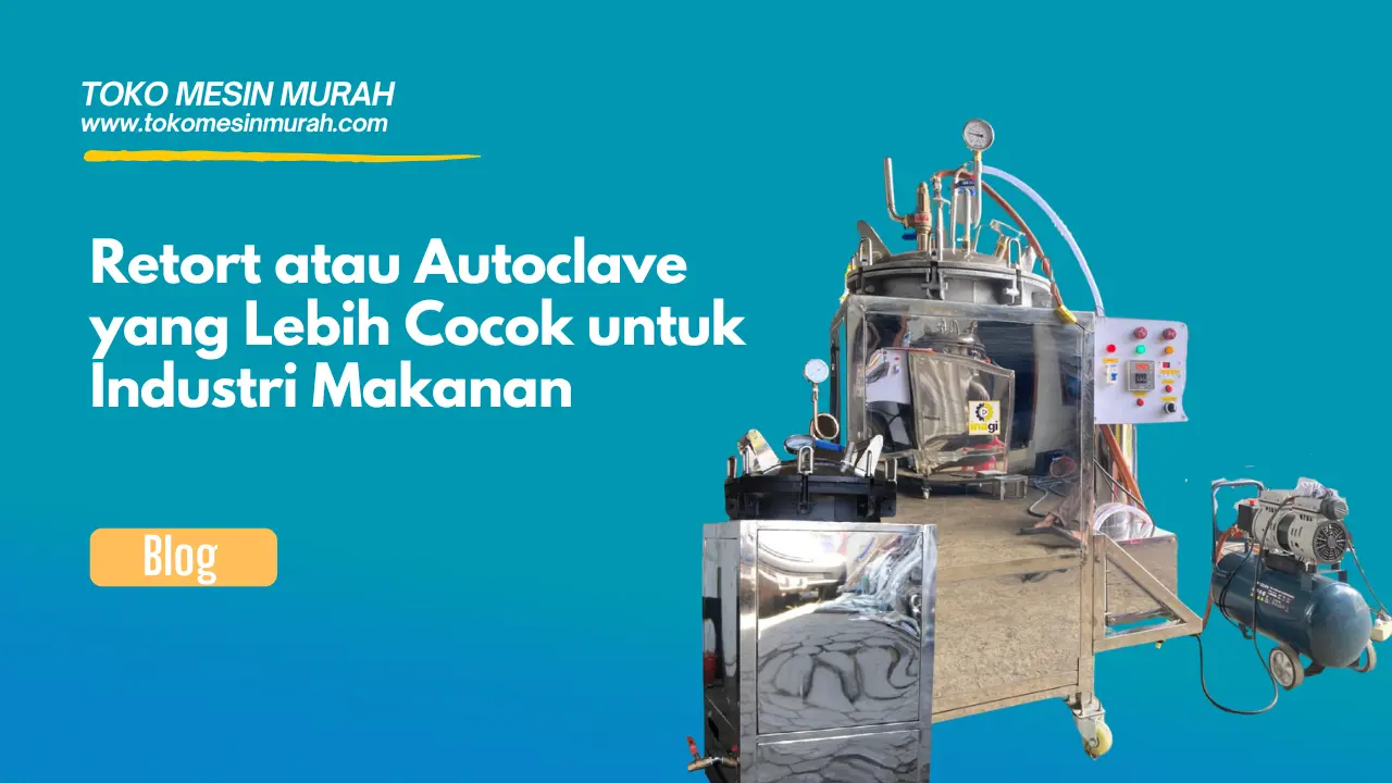 Retort atau Autoclave yang Lebih Cocok untuk Industri Makanan
