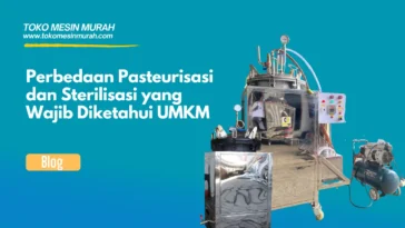 Perbedaan Pasteurisasi dan Sterilisasi yang Wajib Diketahui UMKM