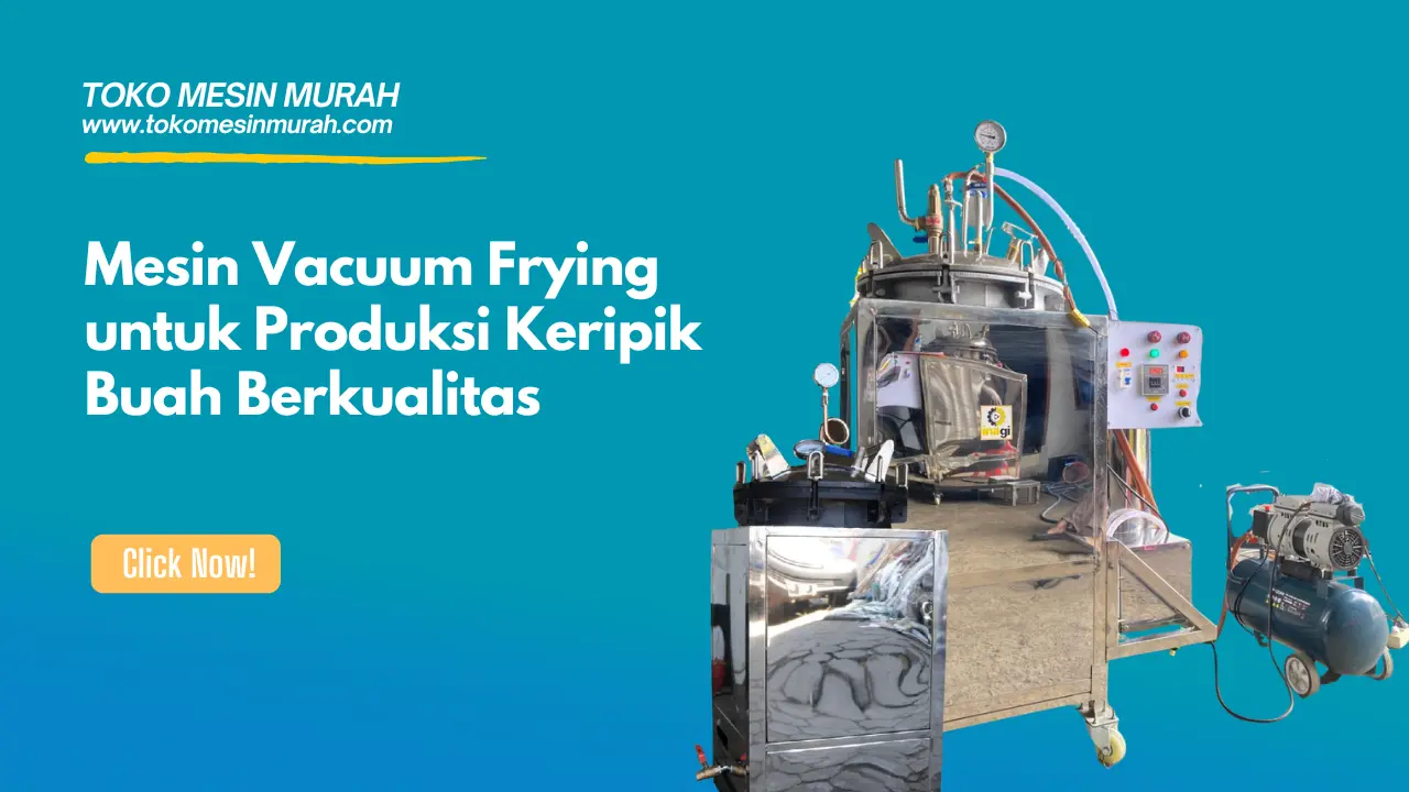 Mesin Vacuum Frying untuk Produksi Keripik Buah Berkualitas