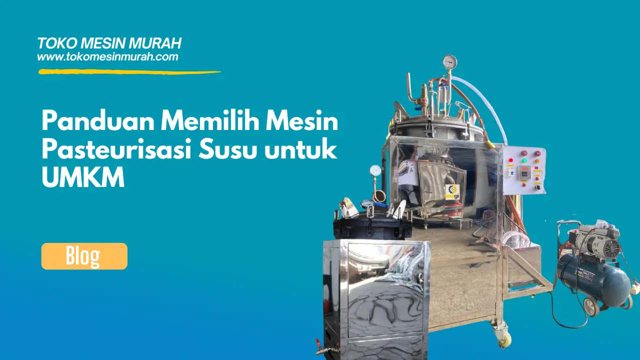 Panduan Memilih Mesin Pasteurisasi Susu untuk UMKM
