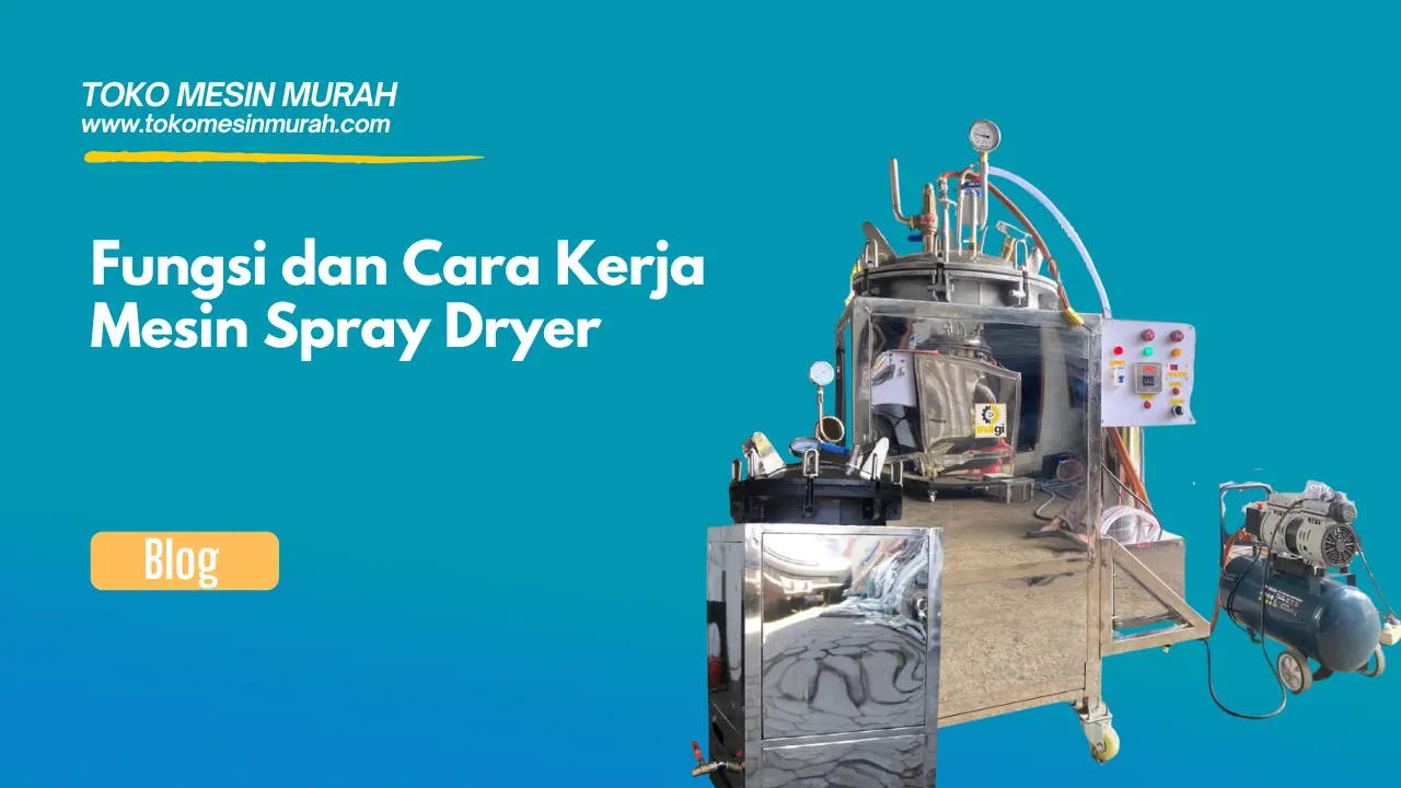 Fungsi dan Cara Kerja Mesin Spray Dryer